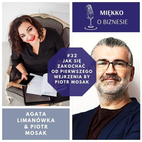 #32 Jak się zakochać od pierwszego wejrzenia by Piotr Mosak - Miękko o biznesie - podcast Limanówka Agata