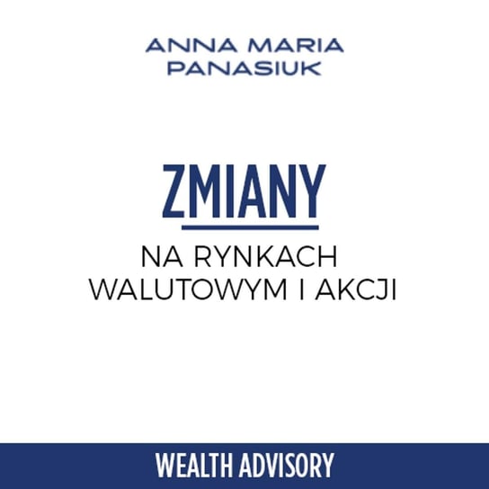#32 Jakie zmiany czekają rynek walutowy i rynek akcji w 2023 roku? - Wealth Advisory - Anna Maria Panasiuk - podcast Panasiuk Anna Maria