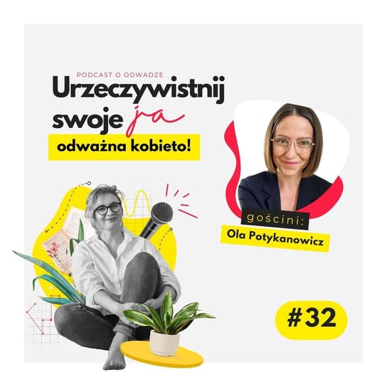 #32 O dobrostanie i o odważaniu się na to, by o niego dbać. Rozmowa z Olą Potykanowicz - Urzeczywistnij swoje JA! - podcast - audiobook Iwanowska - Polkowska Marta