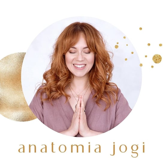 #32 O wielu wymiarach jogi - Anatomia Jogi - podcast Kobus-Kwiatkowska Małgorzata