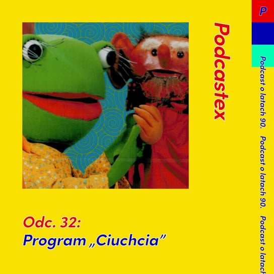 #32 Program "Ciuchcia" - Podcastex - podcast o latach 90 - podcast Witkowski Mateusz, Przybyszewski Bartek
