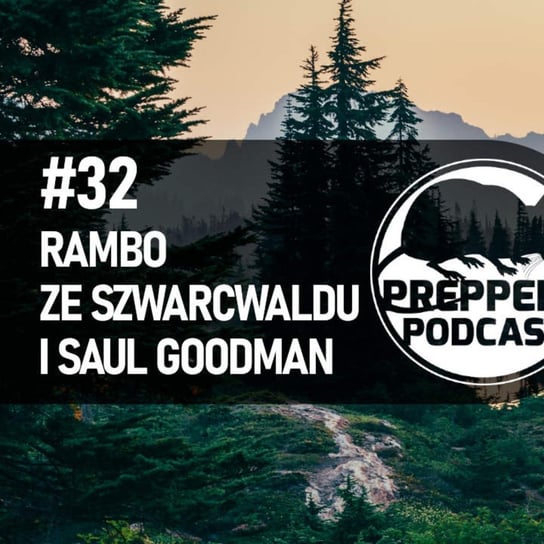 #32 Rambo ze Szwarcwaldu i Saul Goodman - Preppers Podcast - podcast Adamiak Bartosz