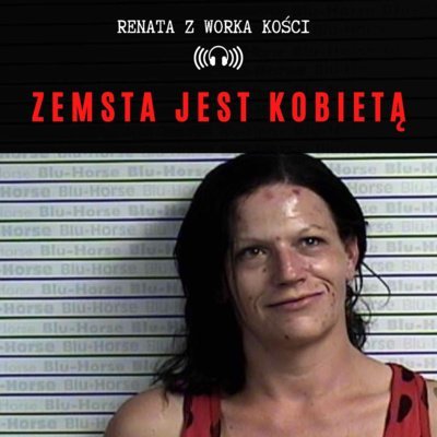 #32 Zemsta jest kobietą - Renata z Worka Kości - podcast Renata Kuryłowicz