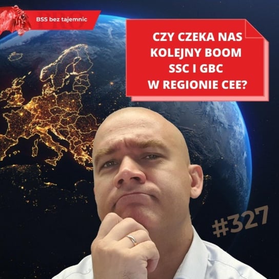 #327 Czy czeka nas kolejny boom SSC i GBC w regionie CEE? - BSS bez tajemnic - podcast Doktór Wiktor