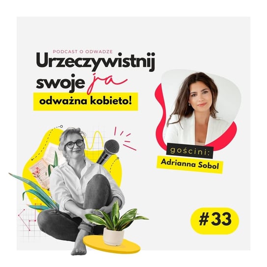 #33 JA.Kobieta - O powrotach do aktywności zawodowej. O zaprzyjaźnianiu się z rakiem i dobrym życiu. Rozmowa z psychoonkolożką Adrianną Sobol - Urzeczywistnij swoje JA! - podcast - audiobook Iwanowska - Polkowska Marta