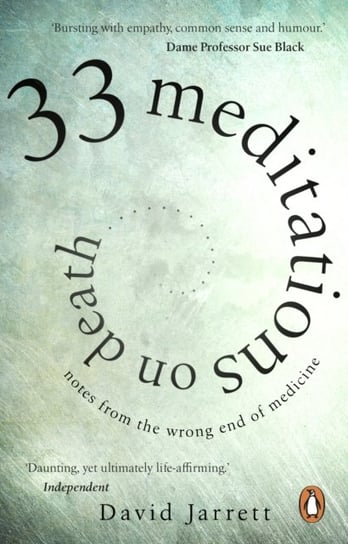 33 Meditations on Death: Notes from the Wrong End of Medicine Jarrett David
