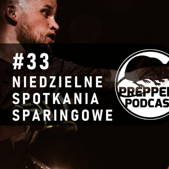 #33 Niedzielne Spotkania Sparingowe - Preppers Podcast - podcast Adamiak Bartosz