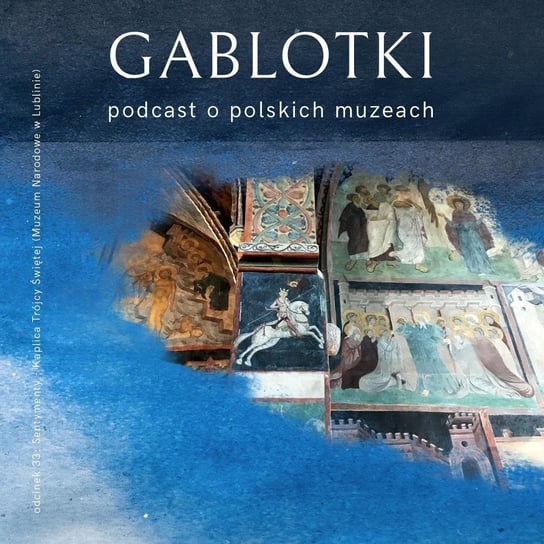 #33 Sentymenty – Kaplica Trójcy Świętej (Muzeum Narodowe w Lublinie) - Gablotki - podcast Kliks Martyna