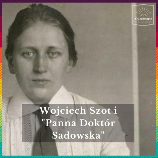 #33 Wojciech Szot i "Panna Doktór Sadowska" - Queerstorie - podcast Opracowanie zbiorowe