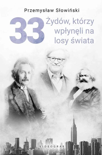 33 Żydów, którzy zmienili losy świata Słowiński Przemysław