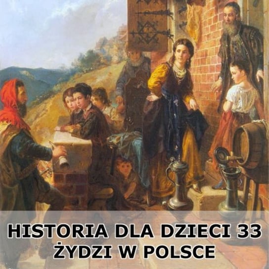 #33 Żydzi w Polsce - Historia Polski dla dzieci - podcast - audiobook Borowski Piotr