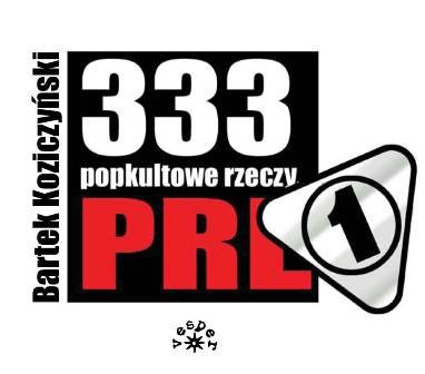 333 popkultowe rzeczy PRL Koziczyński Bartek