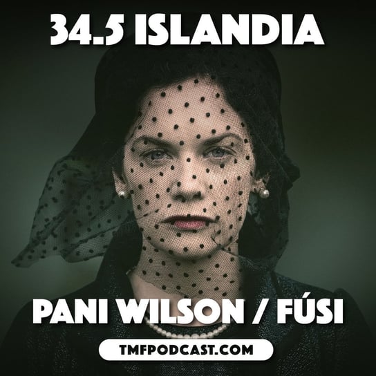34.5 Islandia – Pani Wilson / Fúsi - Transkontynentalny Magazyn Filmowy - podcast Burkowski Darek, Marcinkowski Patryk