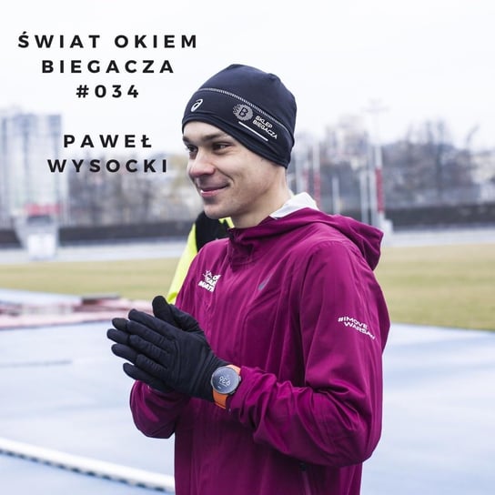 #34 Czy wiesz, co jest najważniejsze w bieganiu? - Paweł Wysocki  - Świat okiem biegacza - podcast Pyszel Florian