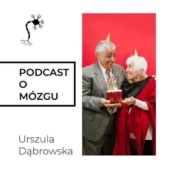 #34 Gibkie Mózgi Superseniorów - Podcast o mózgu - podcast Dąbrowska Urszula