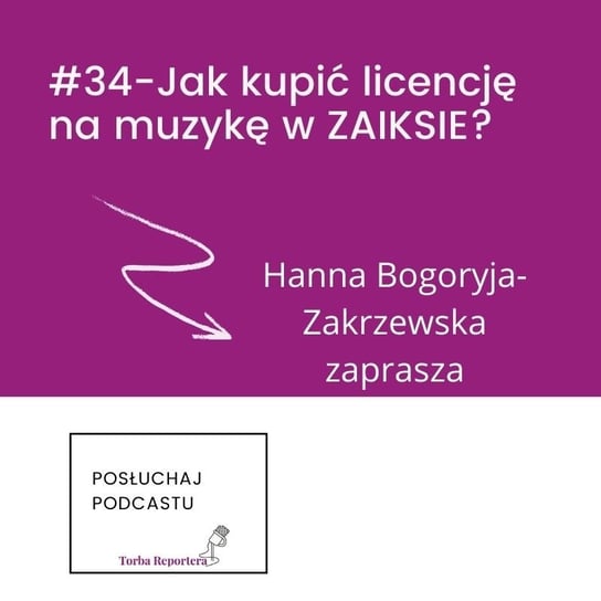 #34 Jak kupić licencję na muzykę w Zaiksie? - Torba reportera i podcastera - podcast Bogoryja-Zakrzewska Hanna, Błaszczyk Katarzyna