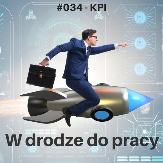 #34 Jakie KPI ma Robert Lewandowski, czyli rzecz o wskaźnikach - W drodze do pracy - podcast Kądziołka Marcin