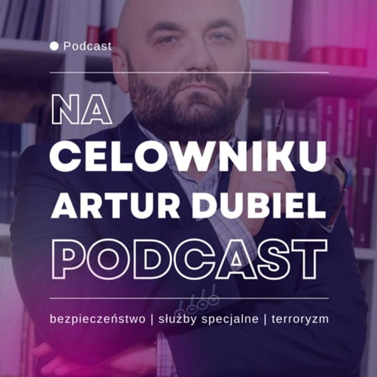 #34 Łukasz Przybyszewski - Poznać i zrozumieć Iran - Na celowniku - Artur Dubiel Podcast - podcast Dubiel Artur