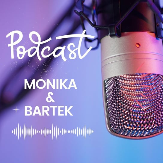 #34 O miłości i relacjach – Część III – Pomylona męskość | Monika&Bartek - Monika Cichocka Wysoka Świadomość - podcast Cichocka Monika