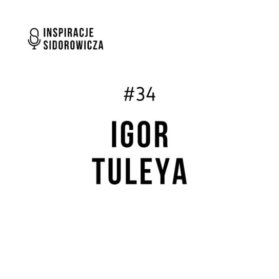 #34 sędzia Igor Tuleya - Inspiracje Sidorowicza - podcast Sidorowicz Wojciech