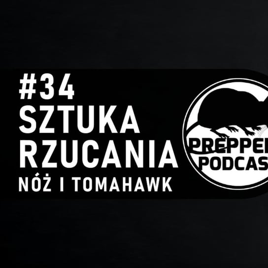 #34 Sztuka rzucania - nóż i tomahawk - Preppers Podcast - podcast Adamiak Bartosz