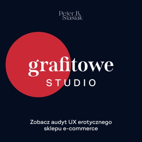 #34 Zobacz audyt UX erotycznego sklepu e-commerce (+18) - Grafitowe studio - podcast Stasiak Piotr