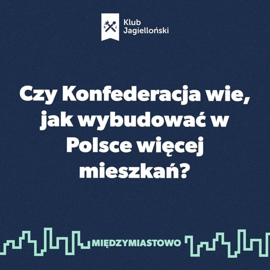 #35 Czy Konfederacja wie, jak wybudować w Polsce więcej mieszkań? - Międzymiastowo - podcast Opracowanie zbiorowe