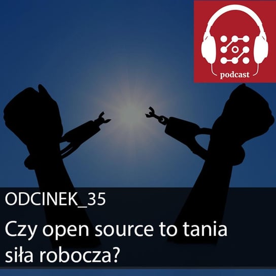 #35 Czy open source to tania siła robocza? - Dostarczaj wartość - podcast Michalski Bartłomiej