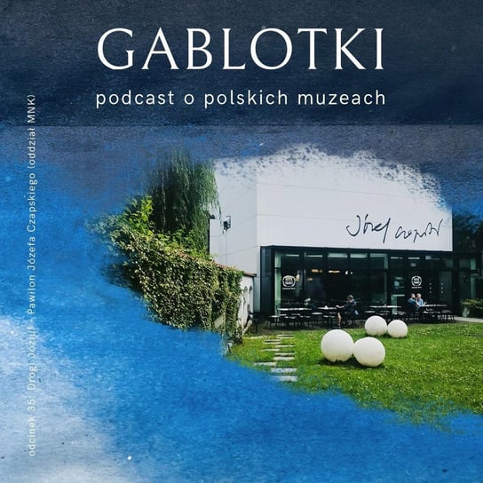 35. Drogi Józiu! - Pawilon Józefa Czapskiego (Muzeum Narodowe w Krakowie) - Gablotki - podcast Kliks Martyna