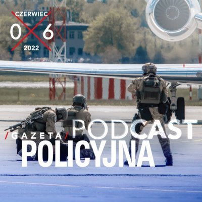 #35 Gazeta Policyjna - 06.2022 - Wspólnie bezpieczni - podcast - audiobook Opracowanie zbiorowe