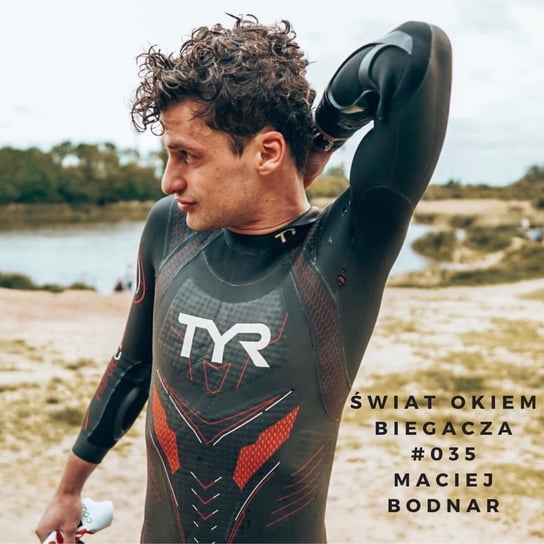 #35 Jak zacząć przygodę z triathlonem? - Maciej Bodnar  - Świat okiem biegacza - podcast Pyszel Florian
