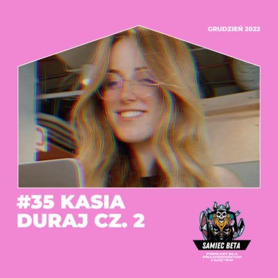 #35 Kasia Duraj cz. 2 (odcinek francuski) [+18] - Samiec beta - podcast Mateusz Płocha, Szymon Żurawski
