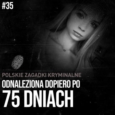 #35 Kornelia Krassowska - odnaleziona dopiero po 75 dniach Wyjaśnić-Niewyjaśnione Paweł