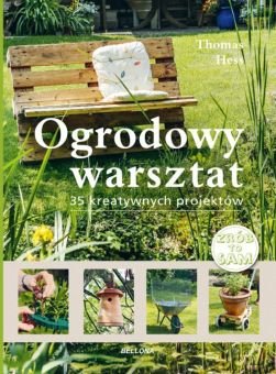 35 kreatywnych projektów. Ogrodowy warsztat Hess Thomas