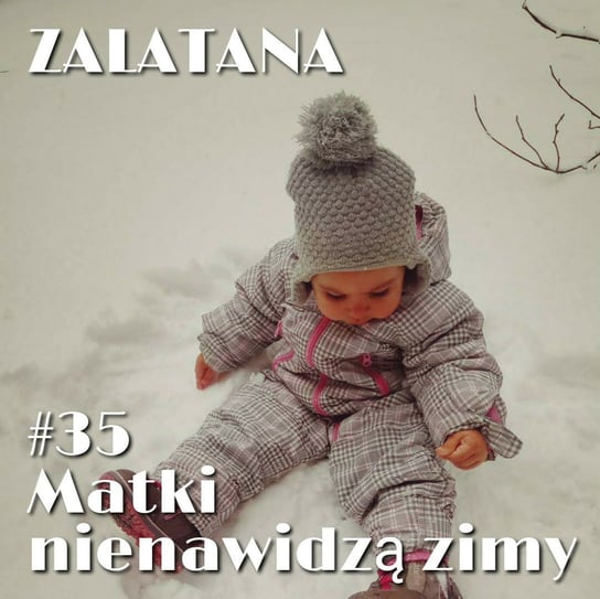 #35 Matki nienawidzą zimy! - Zalatana - podcast Memon Karolina