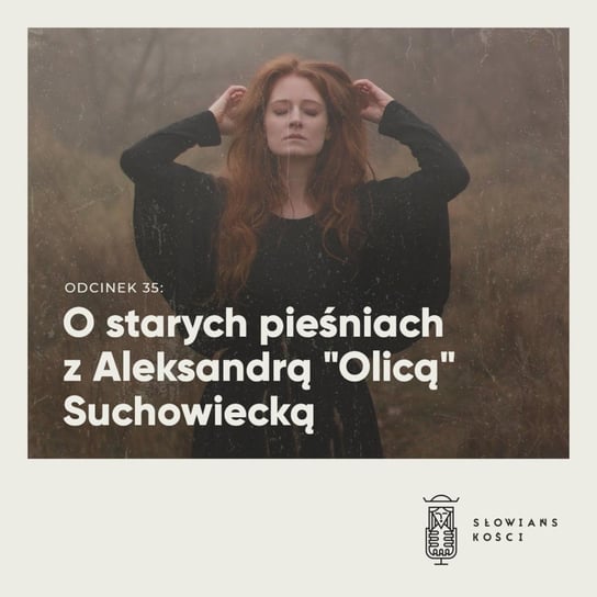 #35 O starych pieśniach z Aleksandrą "Olicą" Suchowiecką - Słowiańskości - podcast - audiobook Kościńska Natalia