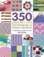 350 Crochet Tips, Techniques & Trade Secrets Eaton Jan