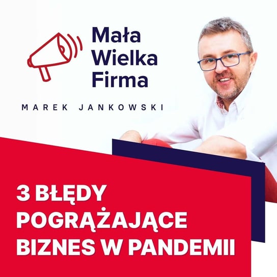 #352 Trzy błędy pogrążające twój biznes w pandemii - Mała Wielka Firma - podcast Jankowski Marek