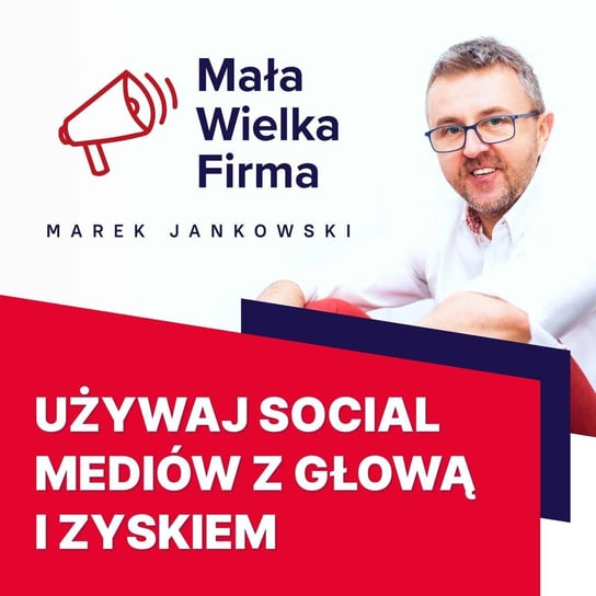 #356 Social media bez wyrzutów sumienia - Mała wielka firma - podcast Jankowski Marek