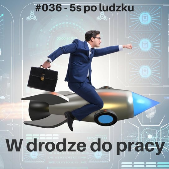 #36 5s po ludzku - W drodze do pracy - podcast Kądziołka Marcin