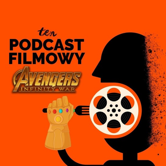 #36 Avengers: Wojna bez granic (Avengers: Infinity War) - Marvel - The Infinity Saga - ten Podcast Filmowy - podcast - audiobook Maszorek Piotr, Korkosiński Konrad