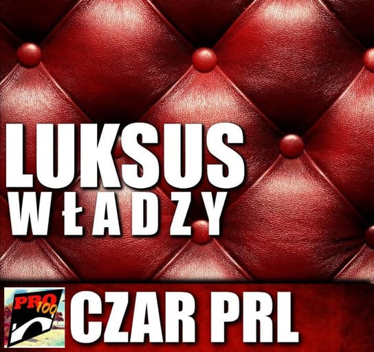 #36 Czar PRL – luksus władzy - Pro100 Zmostu - podcast Sobolewski Michał