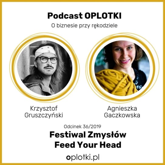 # 36 Festiwal zmysłów - Feed Your Head - wywiad z Krzysztofem -  2019 - Oplotki - biznes przy rękodziele - podcast Gaczkowska Agnieszka