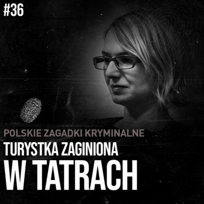 #36 Joanna Felczak - turystka zaginiona w tatrach Wyjaśnić-Niewyjaśnione Paweł