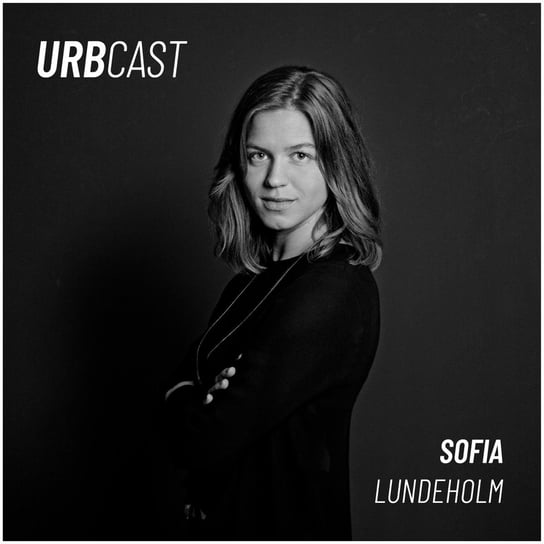 #36 What do we need to know about MOBILITY? (guest: Sofia Lundeholm - Henning Larsen Architects) - Urbcast - podcast o miastach - podcast Żebrowski Marcin