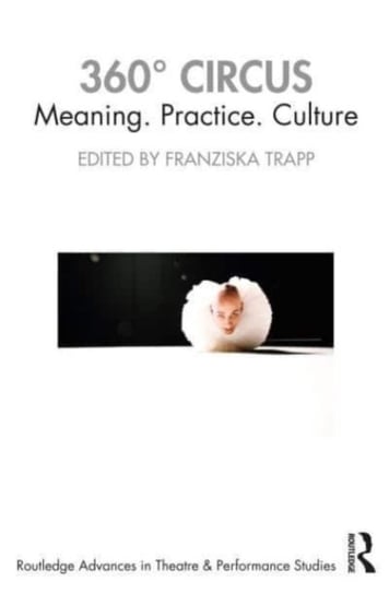 360 Degrees Circus: Meaning. Practice. Culture Franziska Trapp