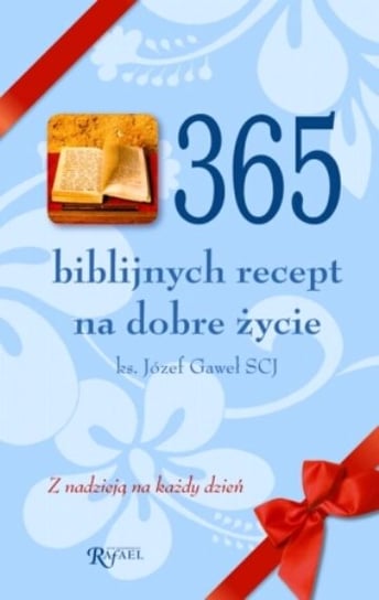 365 biblijnych recept na dobre życie Gaweł Józef
