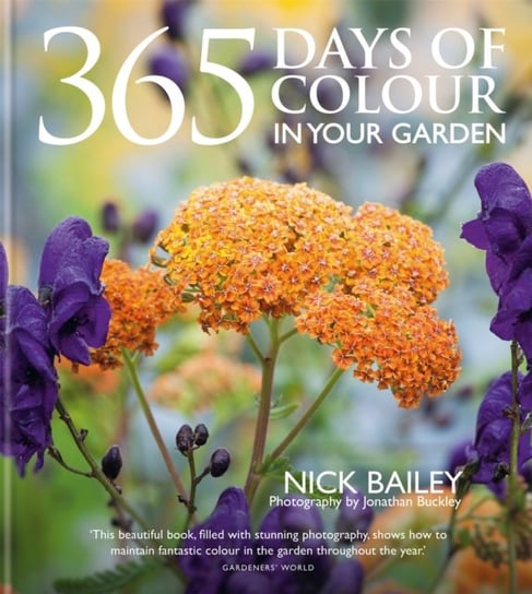 365 Days of Colour In Your Garden Nick Bailey