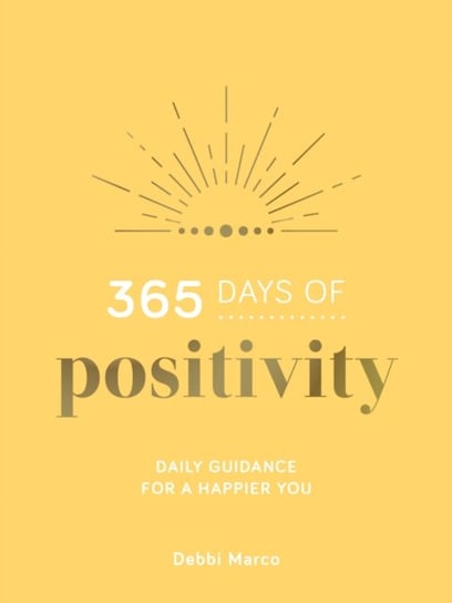 365 Days of Positivity: Daily Guidance for a Happier You Debbi Marco