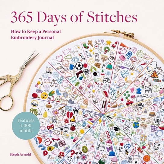 365 Days of Stitches: Keep a Personal Embroidery Journal: Motifs, Techniques, Templates; Features 1,000 Motifs Search Press Ltd